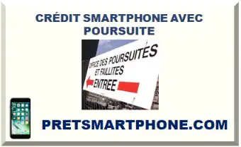 CRÉDIT SMARTPHONE AVEC POURSUITE