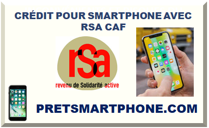 CRÉDIT POUR SMARTPHONE AVEC RSA CAF
