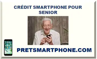 CRÉDIT SMARTPHONE POUR SENIOR